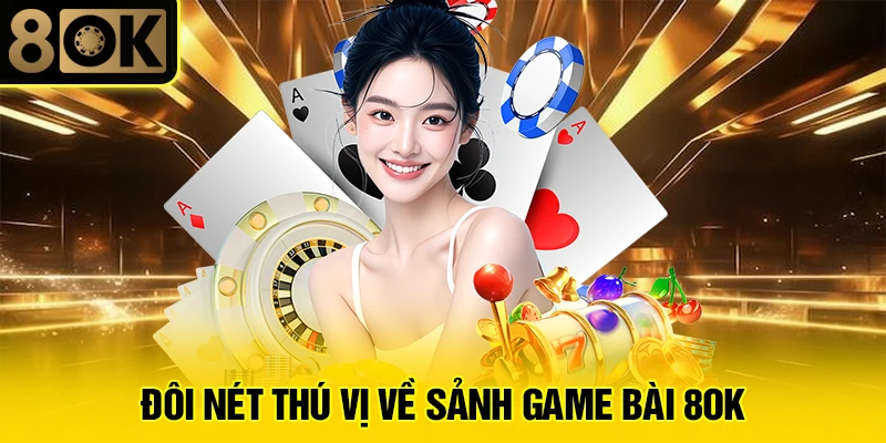 Game Bài 8OK 1 Đôi nét thú vị về sảnh game bài 8OK