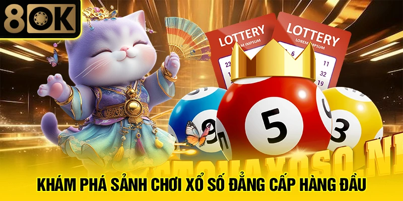 Xổ Số 8OK 2 Khám phá sảnh chơi xổ số đẳng cấp hàng đầu