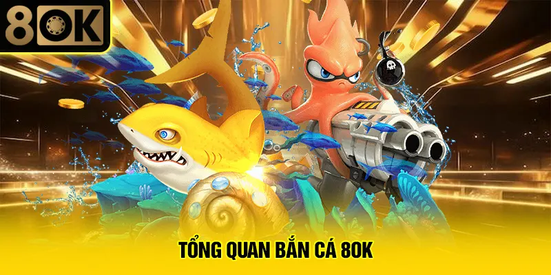 Bắn Cá 8OK 1 Tổng quan bắn cá 8OK