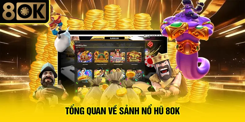 Tổng quan về sảnh nổ hũ 8OK