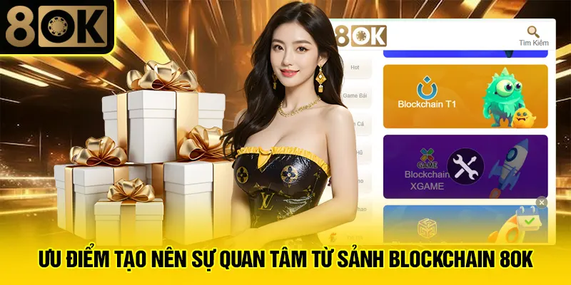 Blockchain 8OK 2 Ưu điểm tạo nên sự quan tâm từ sảnh Blockchain 8OK