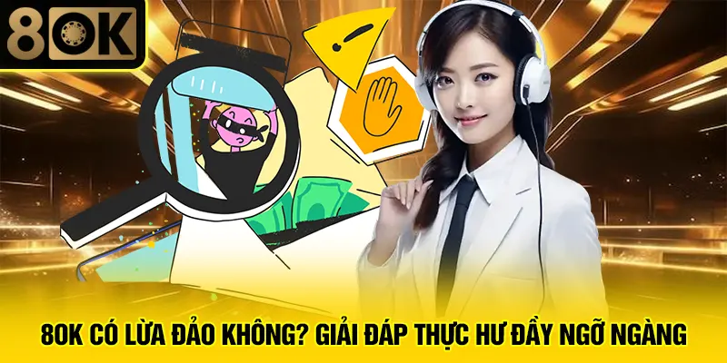 8OK Có Lừa Đảo Không? Giải Đáp Thực Hư Đầy Ngỡ Ngàng