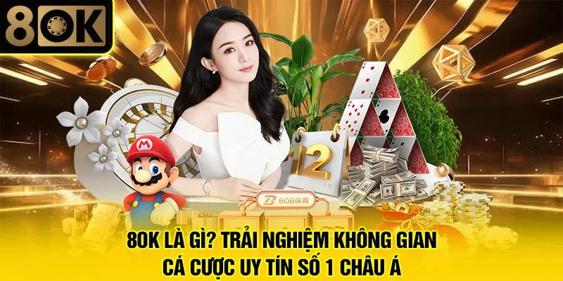 8OK Là Gì? Trải Nghiệm Không Gian Cá Cược Uy Tín Số 1 Châu Á