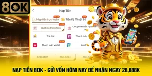 Nạp Tiền 8OK - Gửi Vốn Hôm Nay Để Nhận Ngay 28,888K