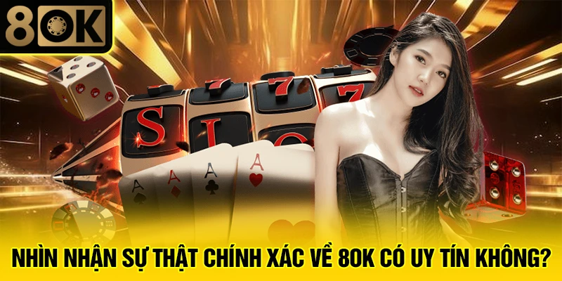 8OK Có Uy Tín không 3 Nhìn nhận sự thật chính xác về 8OK có uy tín không?