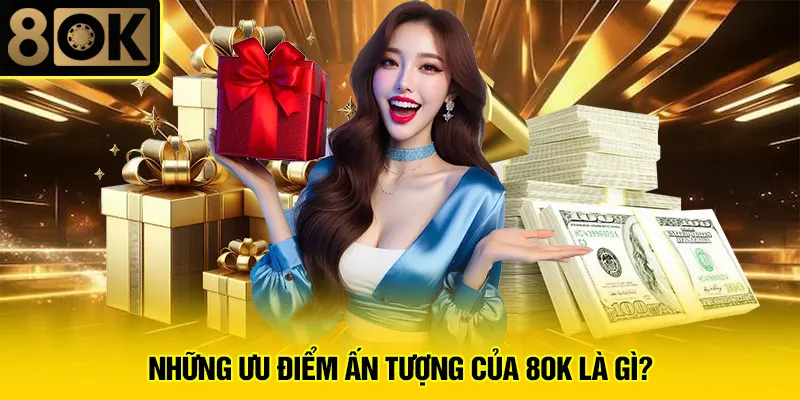 8OK Là Gì? 3 Những ưu điểm ấn tượng của 8OK là gì?