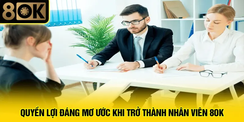 Tuyển Dụng 8OK 2 Quyền lợi đáng mơ ước khi trở thành nhân viên 8OK